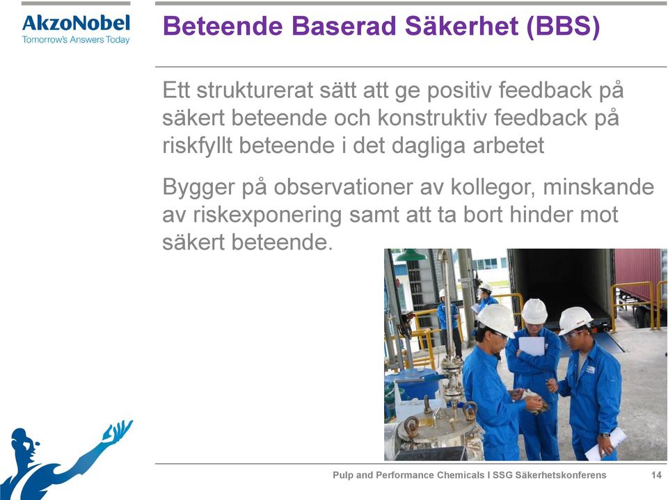 arbetet Bygger på observationer av kollegor, minskande av riskexponering samt att