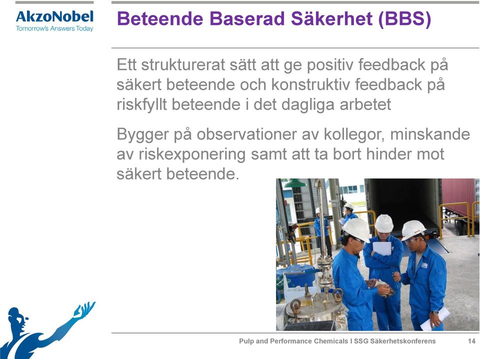 arbetet Bygger på observationer av kollegor, minskande av riskexponering samt att