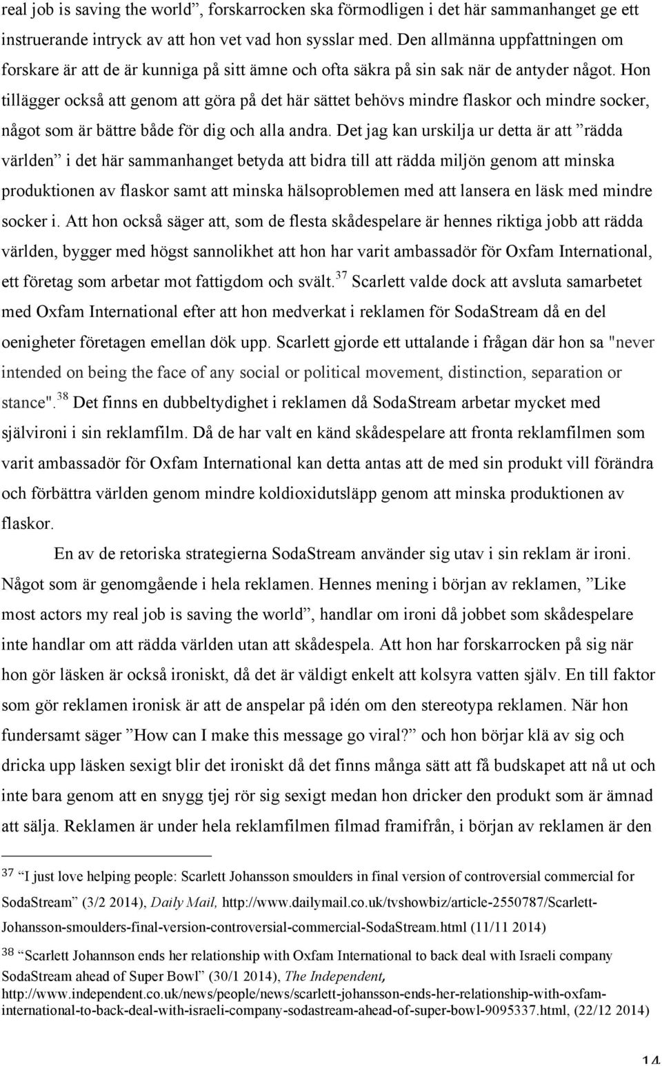 Hon tillägger också att genom att göra på det här sättet behövs mindre flaskor och mindre socker, något som är bättre både för dig och alla andra.