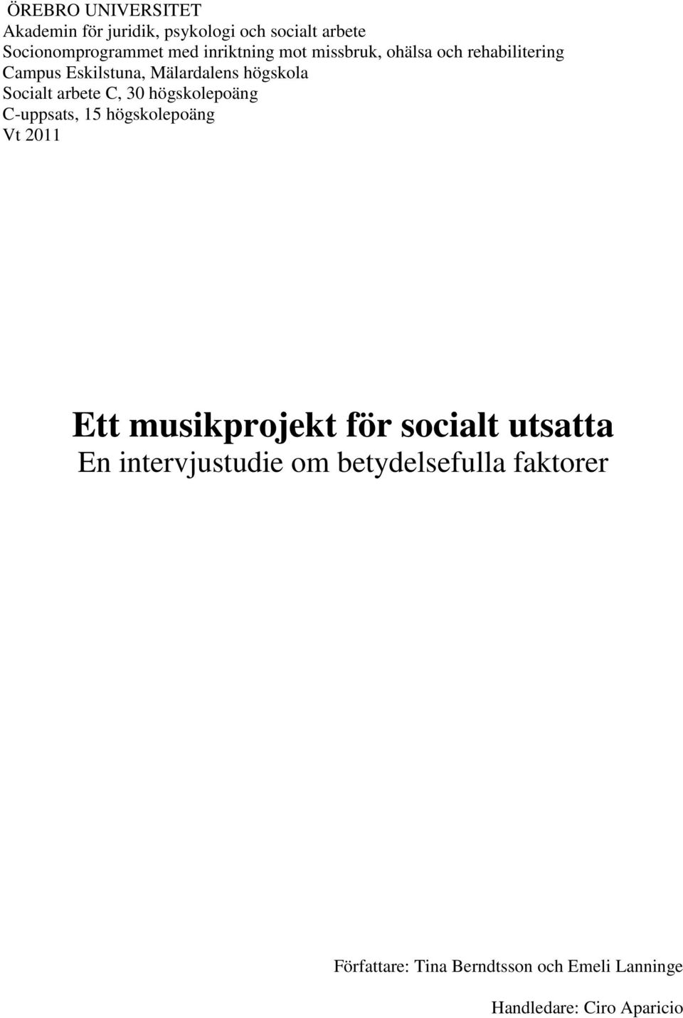 arbete C, 30 högskolepoäng C-uppsats, 15 högskolepoäng Vt 2011 Ett musikprojekt för socialt utsatta En