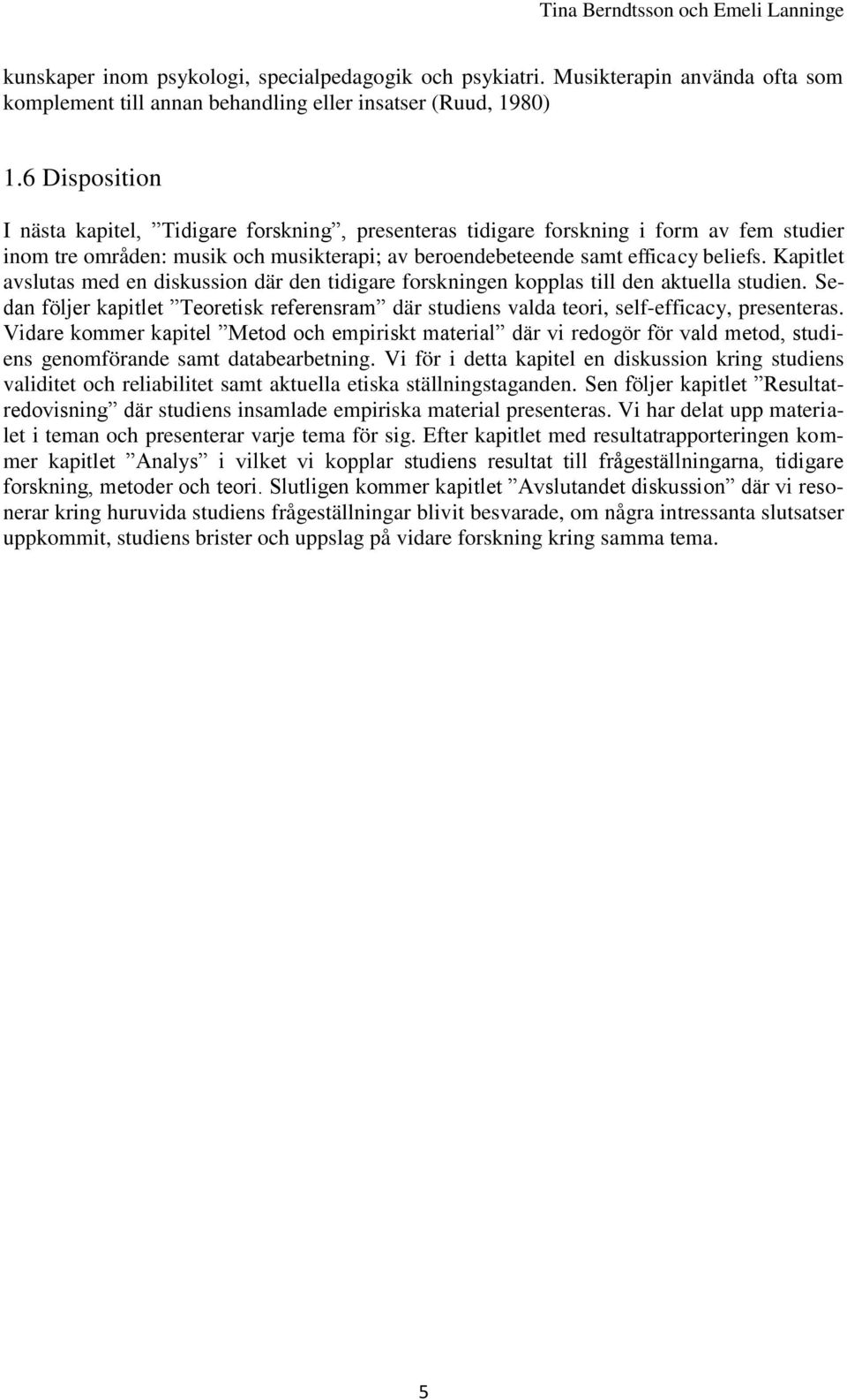 Kapitlet avslutas med en diskussion där den tidigare forskningen kopplas till den aktuella studien. Sedan följer kapitlet Teoretisk referensram där studiens valda teori, self-efficacy, presenteras.