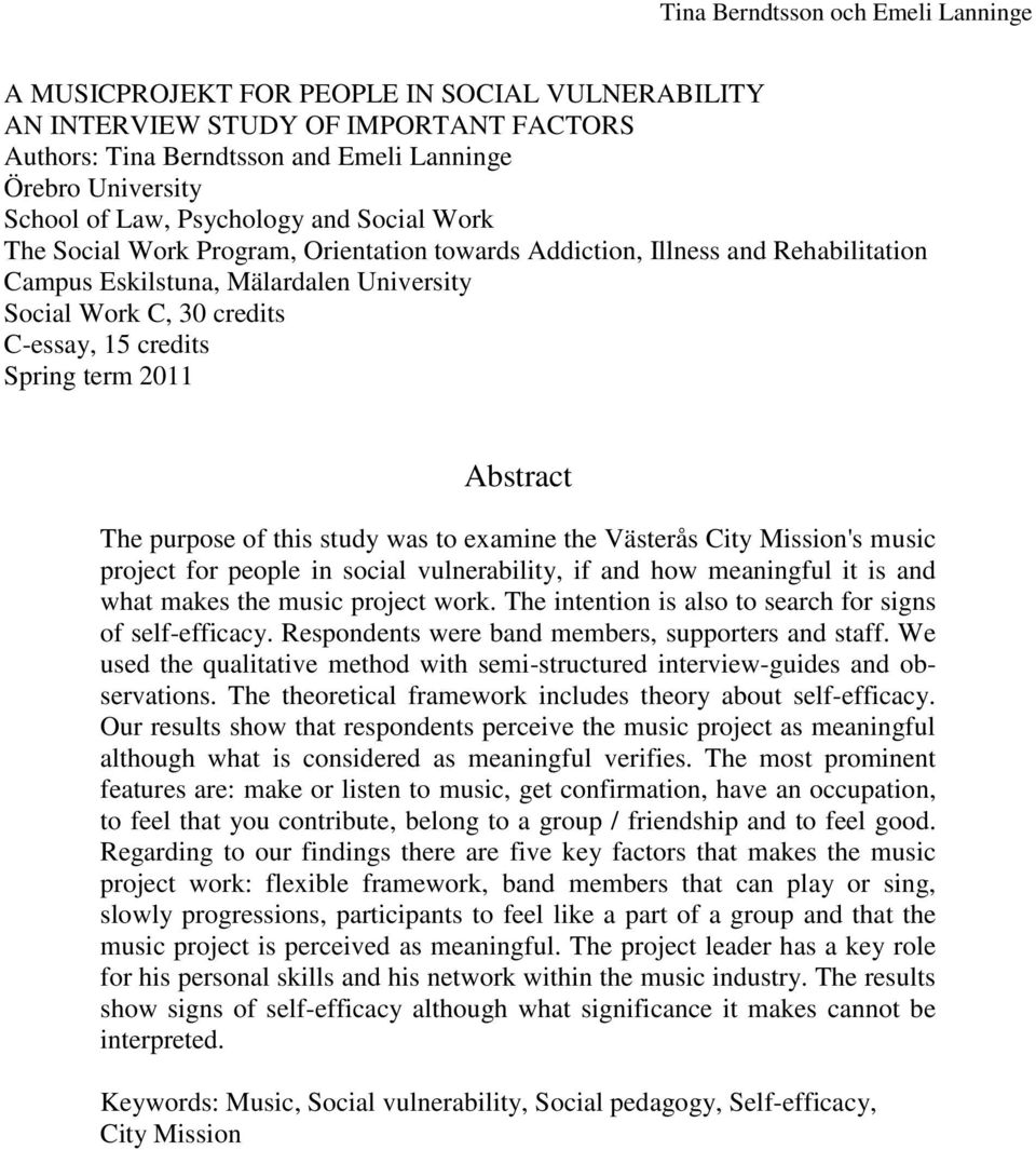 purpose of this study was to examine the Västerås City Mission's music project for people in social vulnerability, if and how meaningful it is and what makes the music project work.