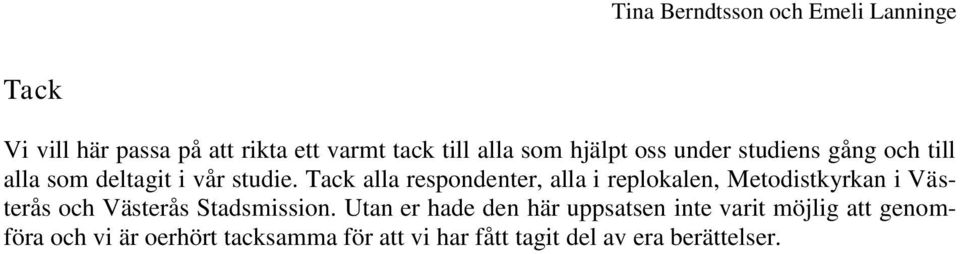 Tack alla respondenter, alla i replokalen, Metodistkyrkan i Västerås och Västerås