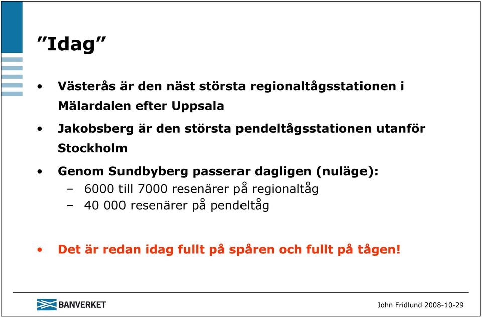 Sundbyberg passerar dagligen (nuläge): 6000 till 7000 resenärer på regionaltåg