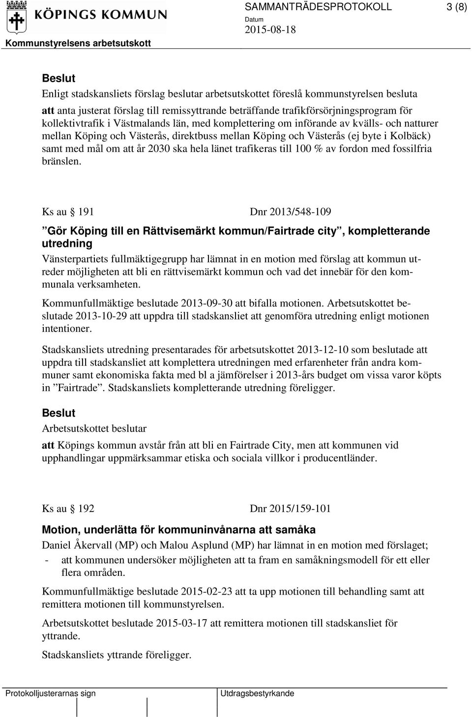 år 2030 ska hela länet trafikeras till 100 % av fordon med fossilfria bränslen.