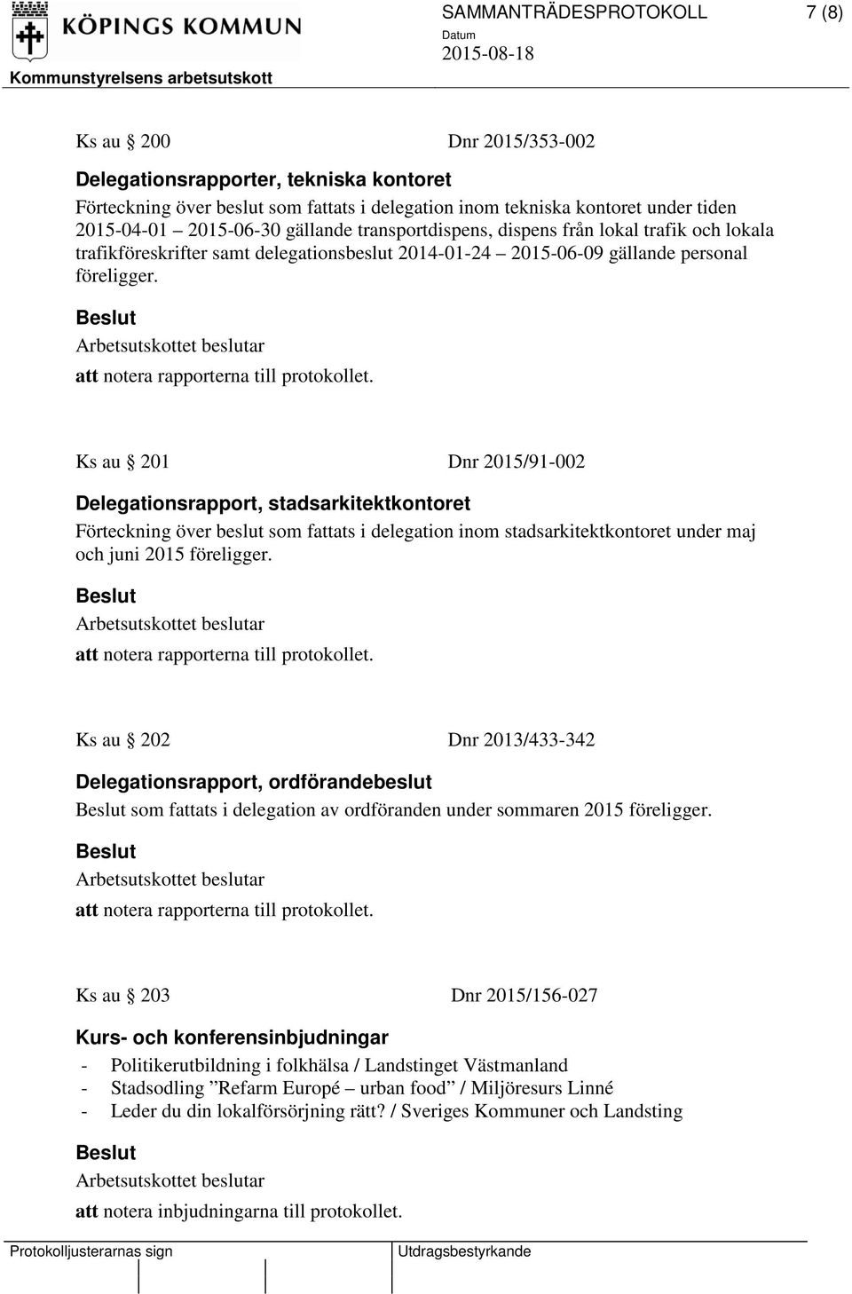 att notera rapporterna till protokollet.