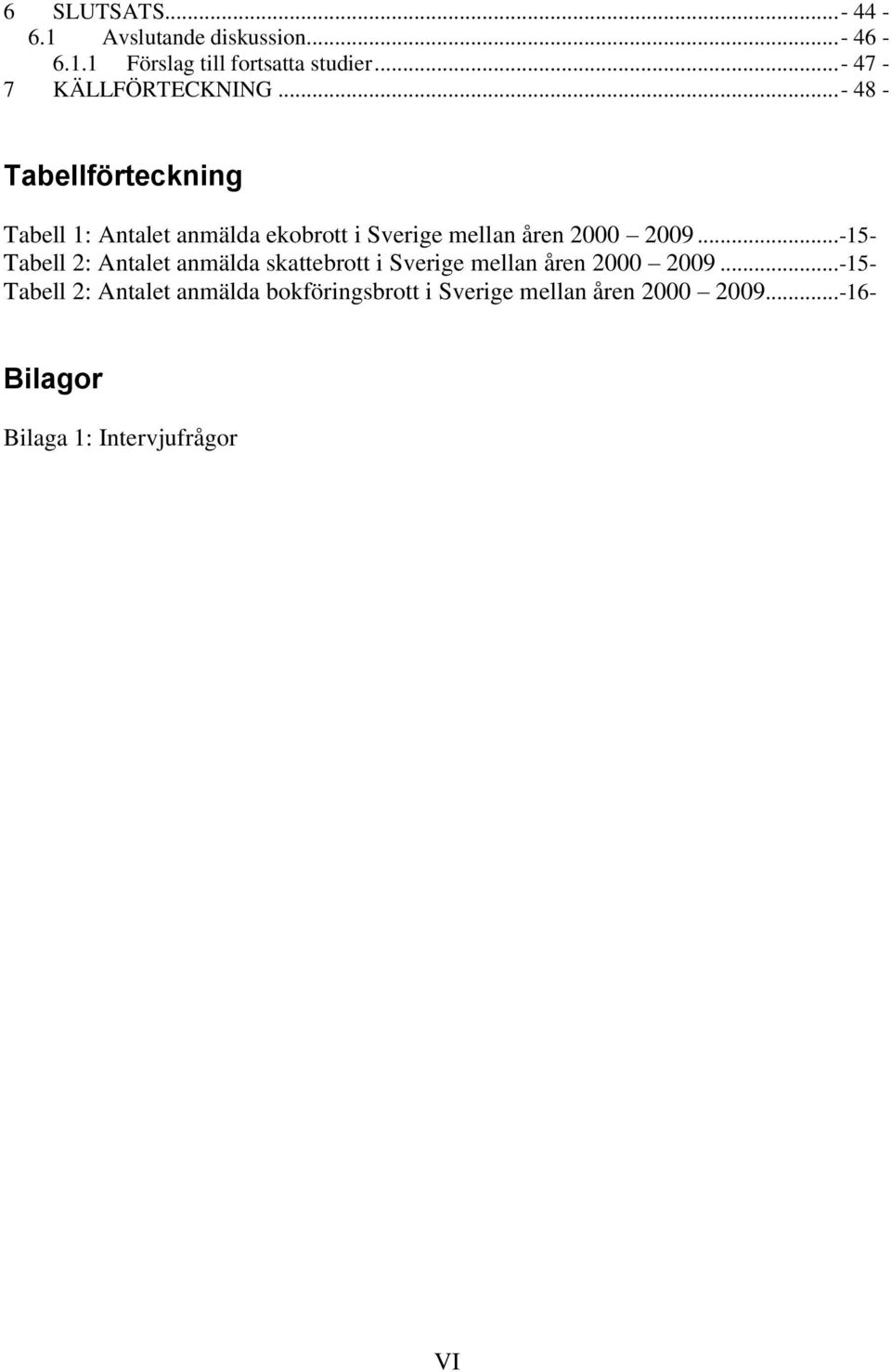 .. - 48 - Tabellförteckning Tabell 1: Antalet anmälda ekobrott i Sverige mellan åren 2000 2009.