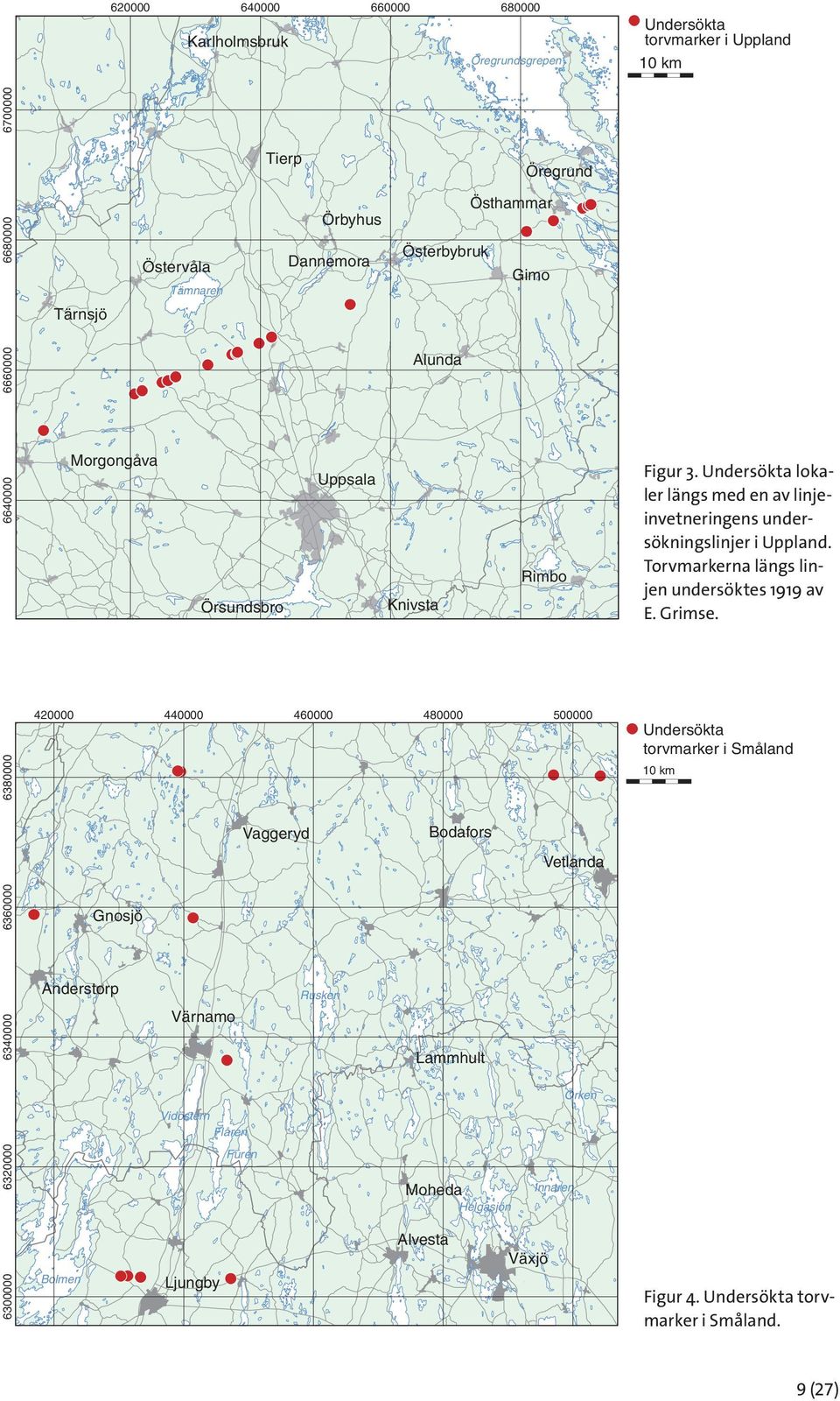 Undersökta lokaler längs med en av linjeinvetneringens undersökningslinjer i Uppland. Torvmarkerna längs linjen undersöktes 1919 av E. Grimse.