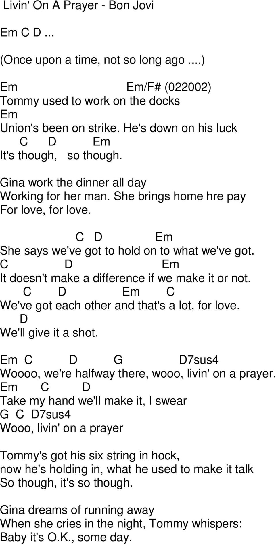 Em We've got each other and that's a lot, for love. We'll give it a shot. Em 7sus4 Woooo, we're halfway there, wooo, livin' on a prayer.