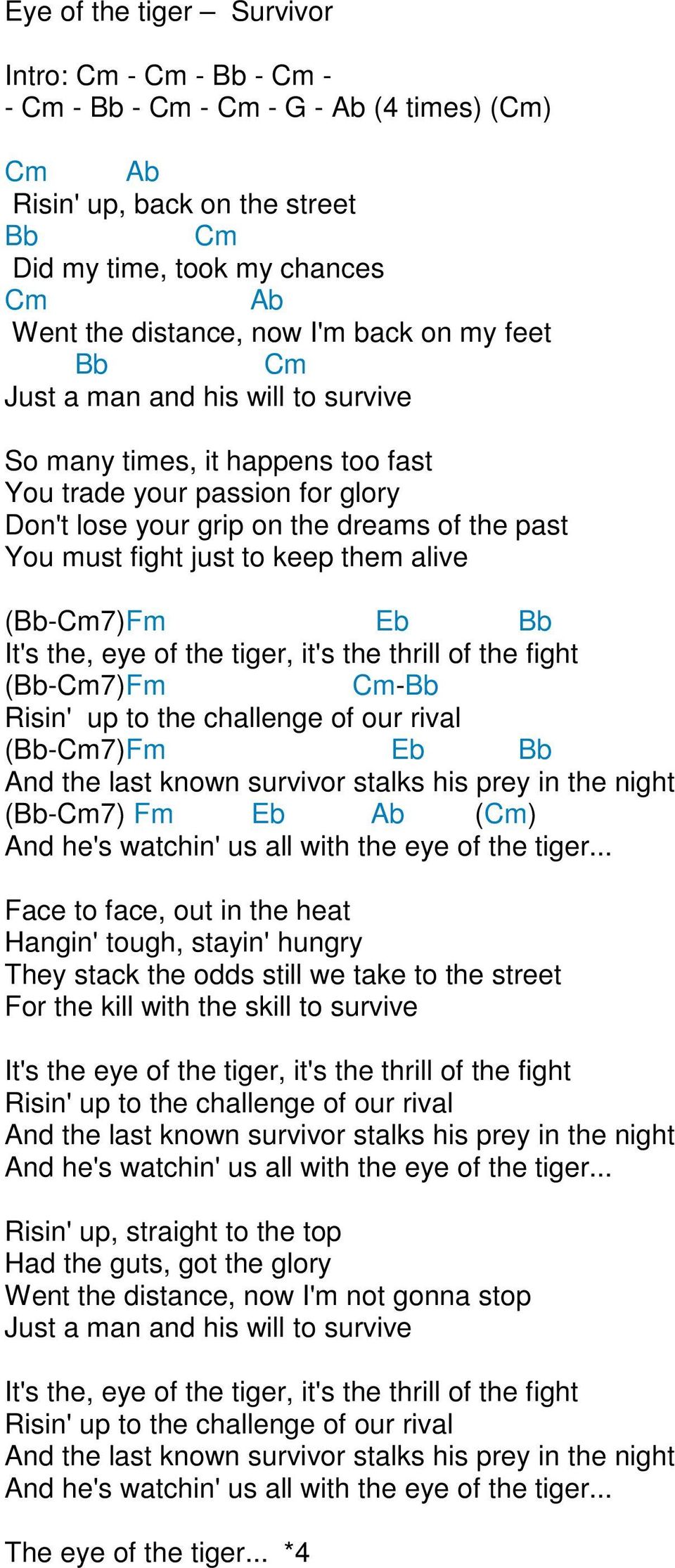 (Bb-m7)Fm Eb Bb It's the, eye of the tiger, it's the thrill of the fight (Bb-m7)Fm m-bb Risin' up to the challenge of our rival (Bb-m7)Fm Eb Bb nd the last known survivor stalks his prey in the night