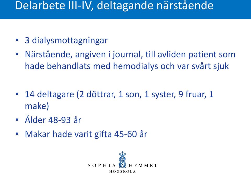 behandlats med hemodialys och var svårt sjuk 14 deltagare (2