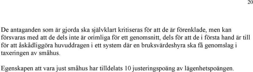 till för att åskådliggöra huvuddragen i ett system där en bruksvärdeshyra ska få genomslag i