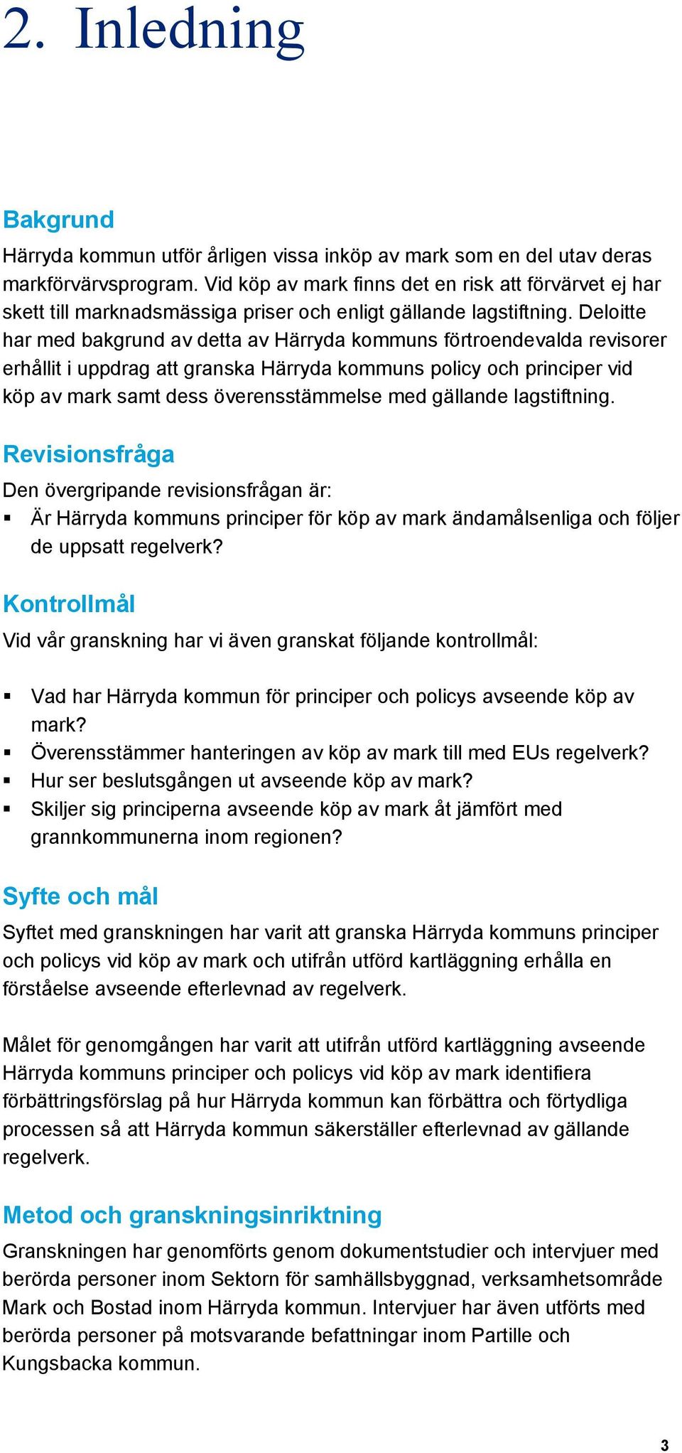 Deloitte har med bakgrund av detta av Härryda kommuns förtroendevalda revisorer erhållit i uppdrag att granska Härryda kommuns policy och principer vid köp av mark samt dess överensstämmelse med