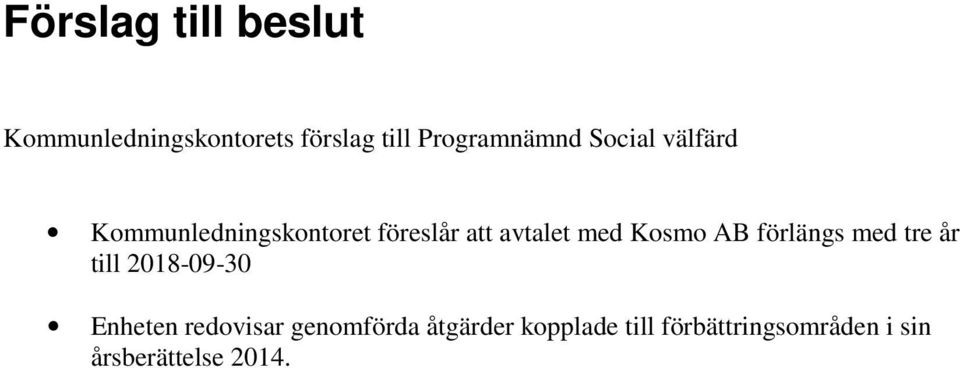 avtalet med Kosmo AB förlängs med tre år till 2018-09-30 Enheten