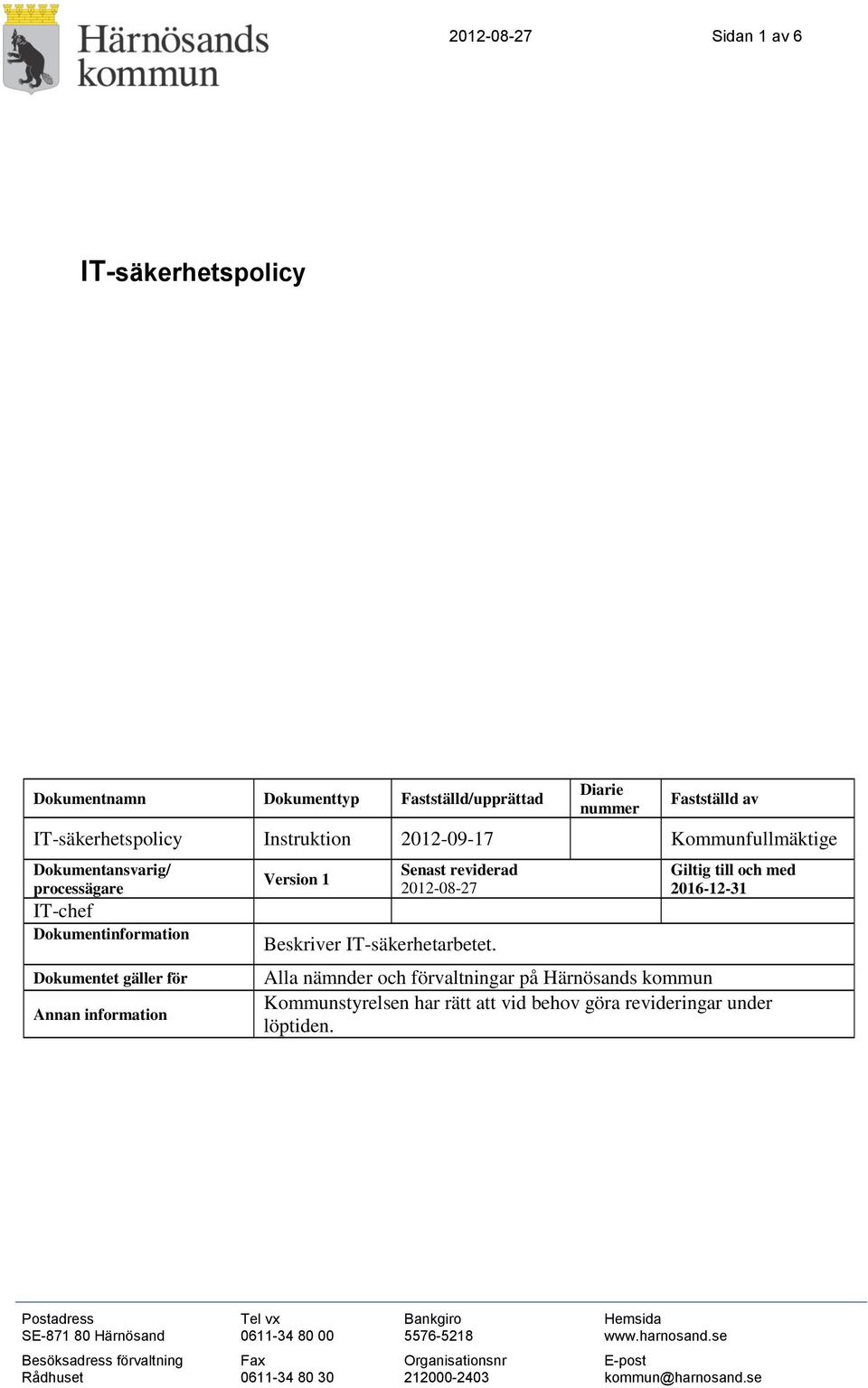 Dokumentet gäller för Annan information Version 1 Senast reviderad 2012-08-27 Beskriver IT-säkerhetarbetet.