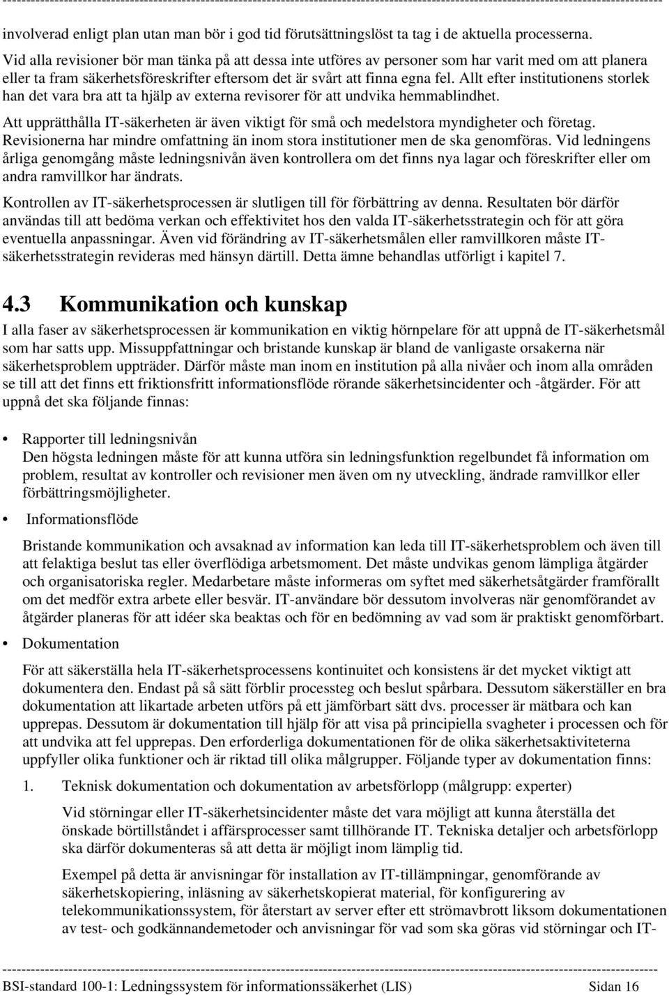 Allt efter institutionens storlek han det vara bra att ta hjälp av externa revisorer för att undvika hemmablindhet.