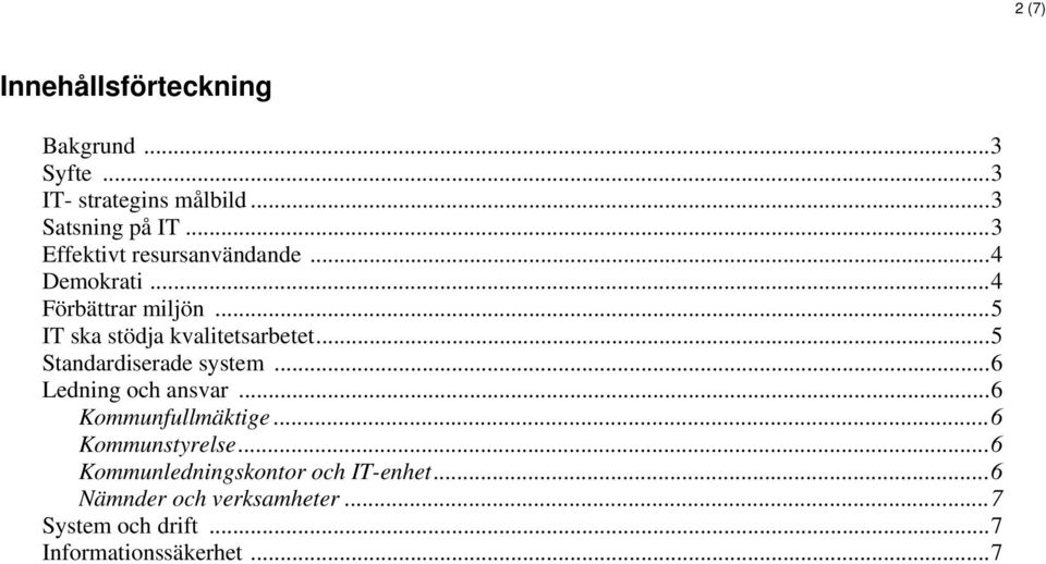 ..5 Standardiserade system...6 Ledning och ansvar...6 Kommunfullmäktige...6 Kommunstyrelse.