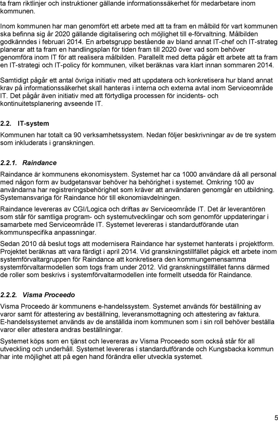 Målbilden godkänndes i februari 2014.