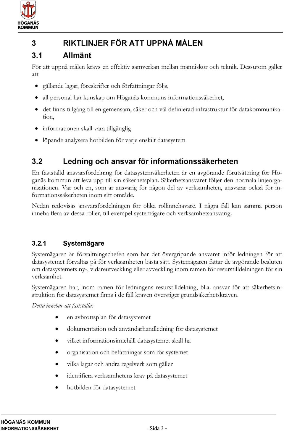 definierad infrastruktur för datakommunikation, informationen skall vara tillgänglig löpande analysera hotbilden för varje enskilt datasystem 3.