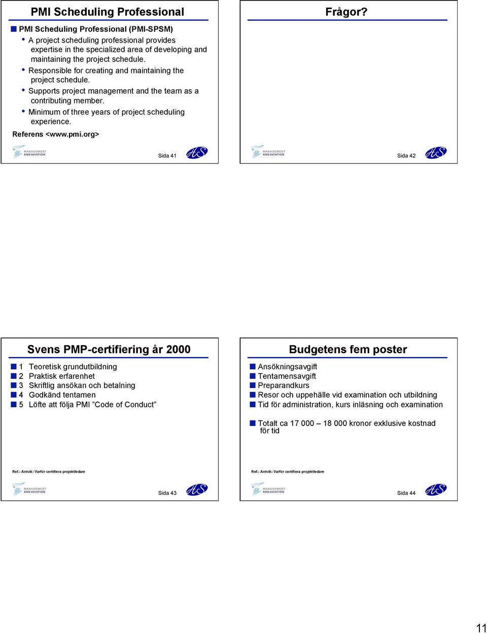 Referens <www.pmi.org> Frågor?