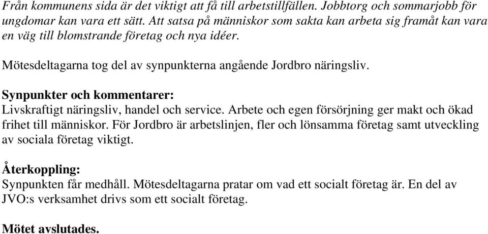 Mötesdeltagarna tog del av synpunkterna angående Jordbro näringsliv. Livskraftigt näringsliv, handel och service.