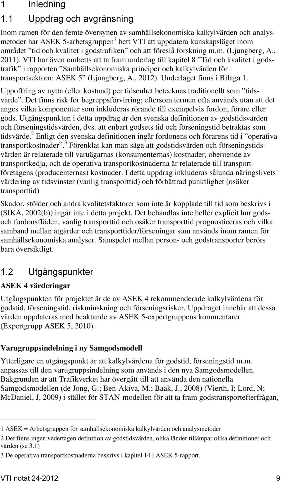 kvalitet i godstrafiken och att föreslå forskning m.m. (Ljungberg, A., 2011).