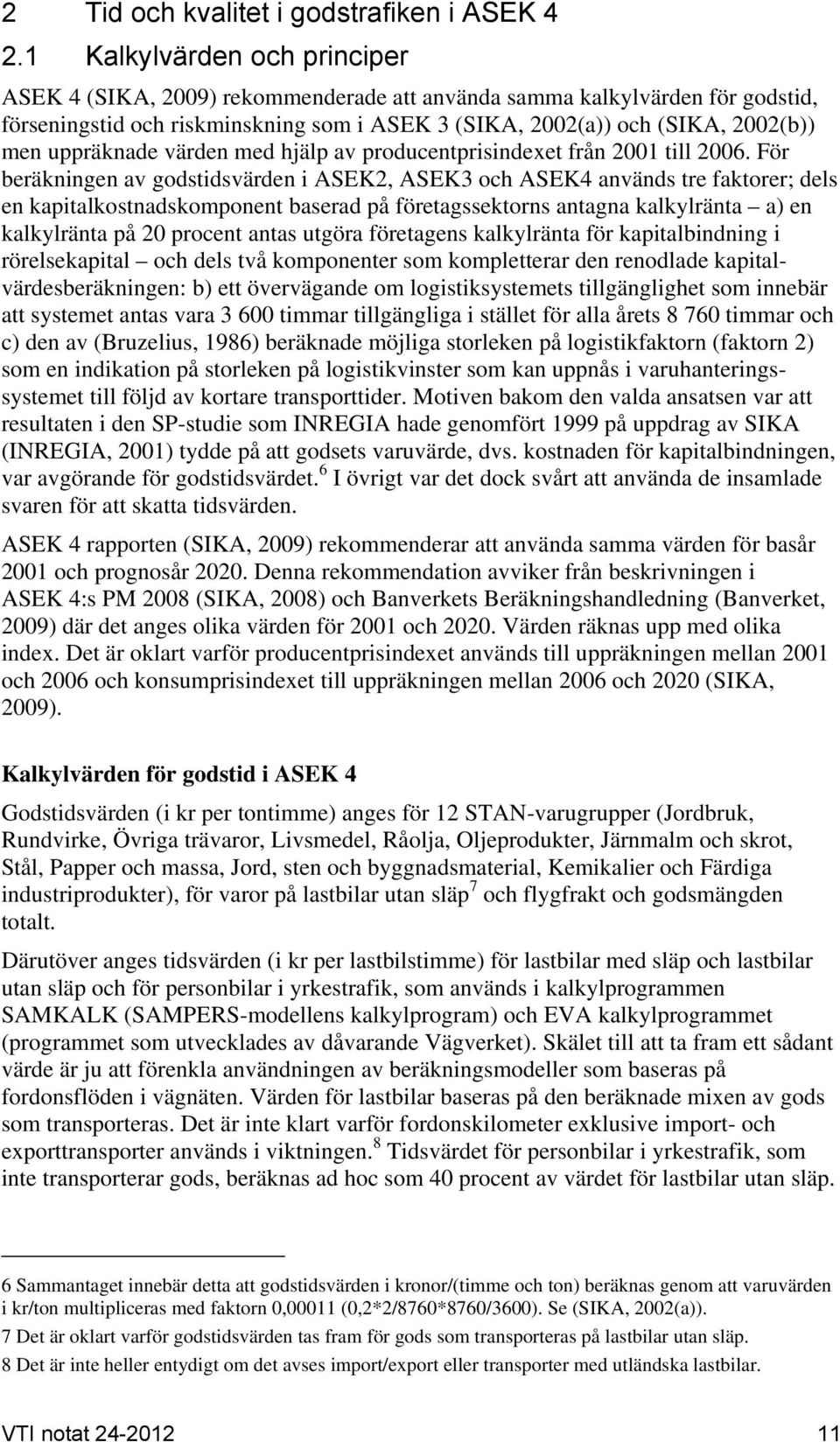 uppräknade värden med hjälp av producentprisindexet från 2001 till 2006.