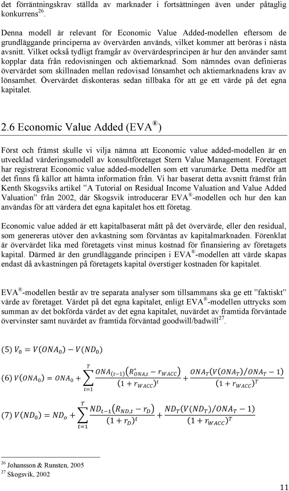 Vilket också tydligt framgår av övervärdesprincipen är hur den använder samt kopplar data från redovisningen och aktiemarknad.