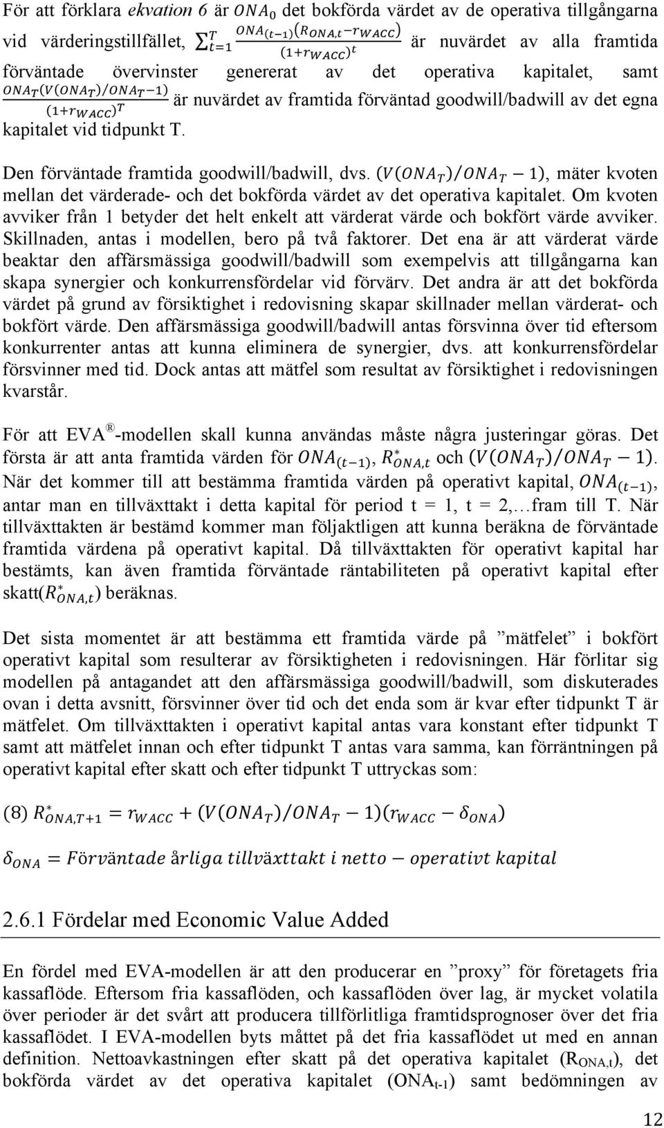 Den förväntade framtida goodwill/badwill, dvs. V ONA! ONA! 1, mäter kvoten mellan det värderade- och det bokförda värdet av det operativa kapitalet.