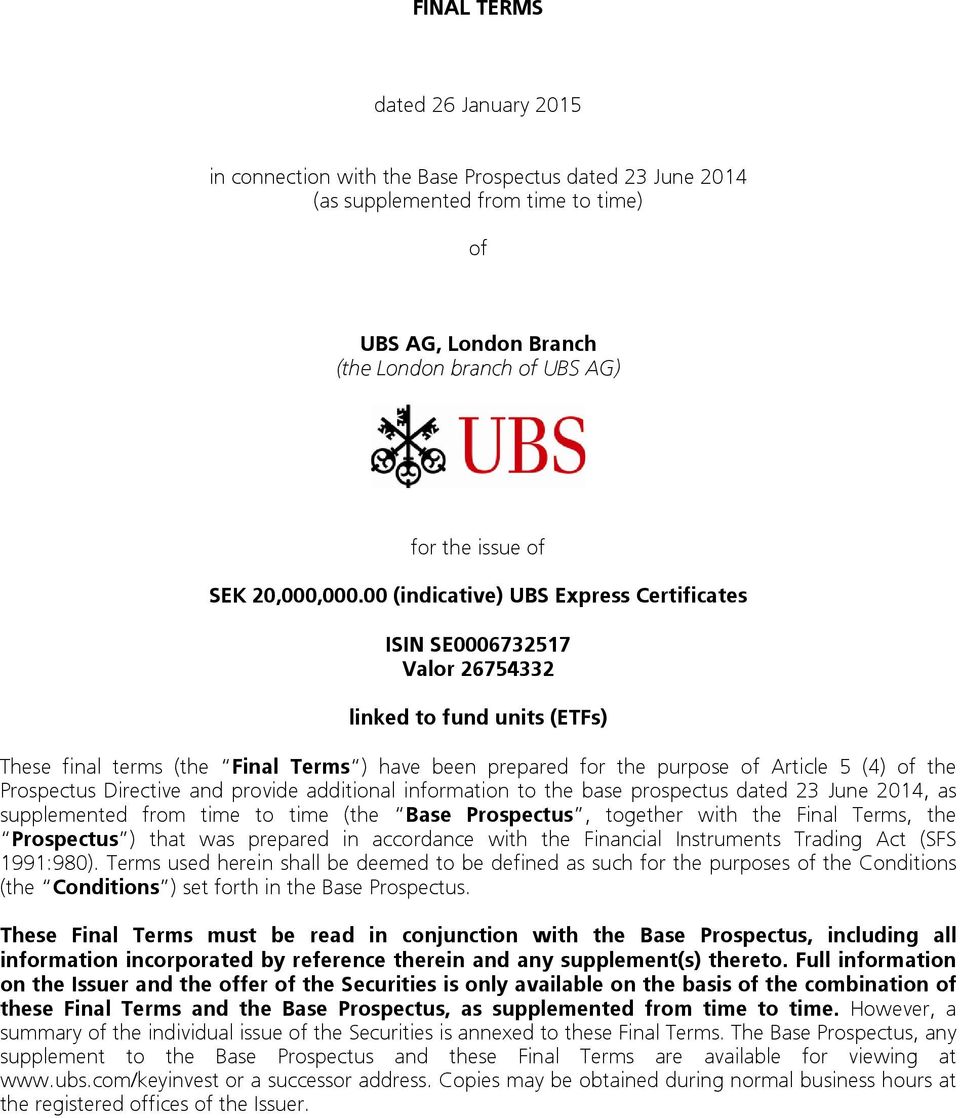 00 (indicative) UBS Express Certificates ISIN SE0006732517 Valor 26754332 linked to fund units (ETFs) These final terms (the Final Terms ) have been prepared for the purpose of Article 5 (4) of the