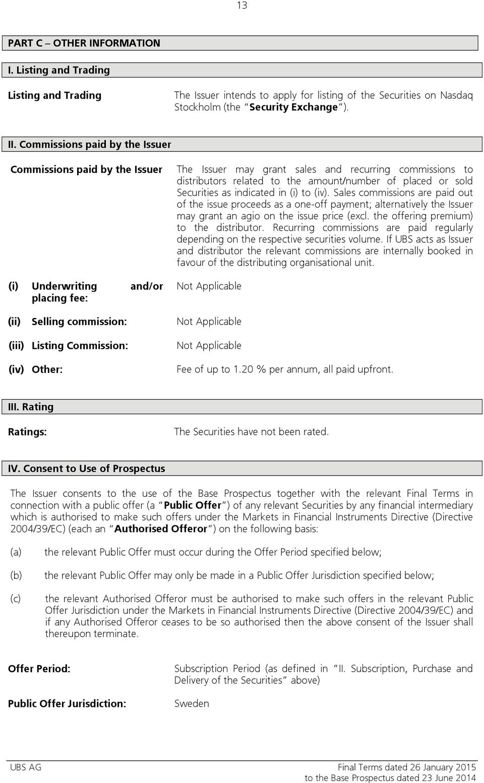 placed or sold Securities as indicated in (i) to (iv). Sales commissions are paid out of the issue proceeds as a one-off payment; alternatively the Issuer may grant an agio on the issue price (excl.