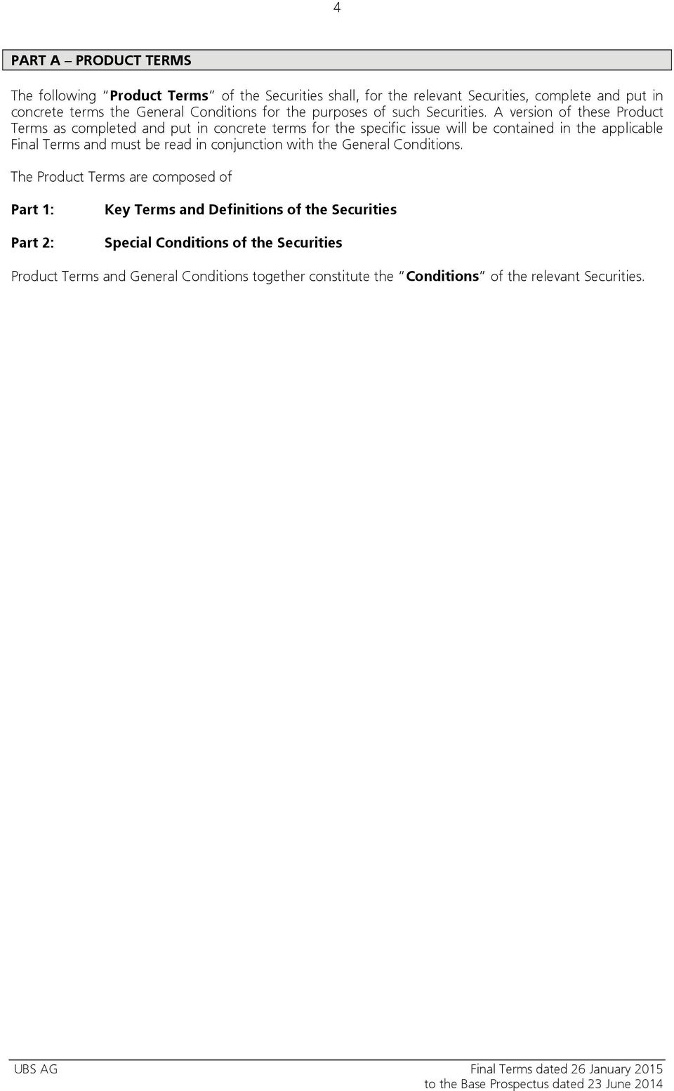 A version of these Product Terms as completed and put in concrete terms for the specific issue will be contained in the applicable Final Terms and must be