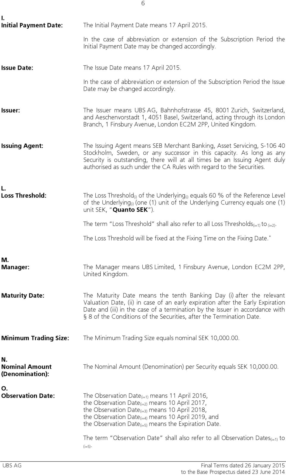 Issuer: The Issuer means UBS AG, Bahnhofstrasse 45, 8001 Zurich, Switzerland, and Aeschenvorstadt 1, 4051 Basel, Switzerland, acting through its London Branch, 1 Finsbury Avenue, London EC2M 2PP,