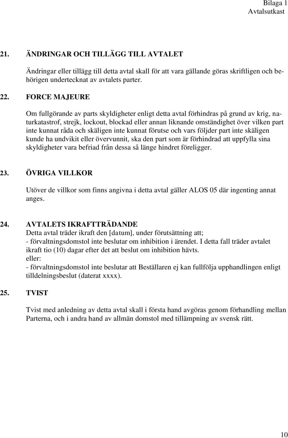 kunnat råda och skäligen inte kunnat förutse och vars följder part inte skäligen kunde ha undvikit eller övervunnit, ska den part som är förhindrad att uppfylla sina skyldigheter vara befriad från