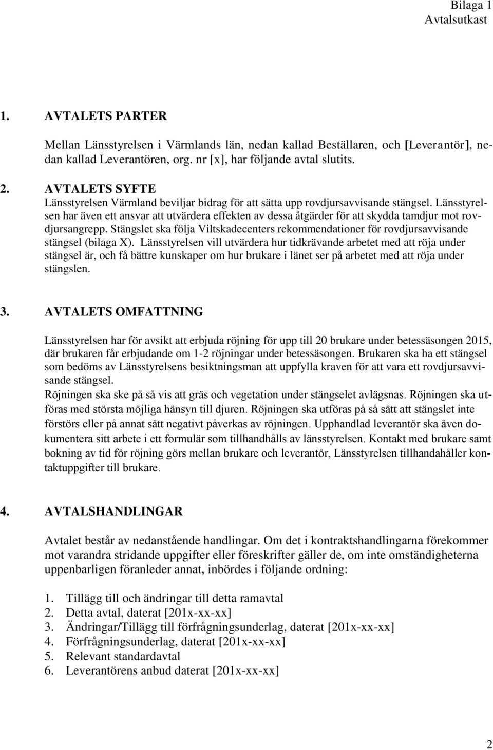 Länsstyrelsen har även ett ansvar att utvärdera effekten av dessa åtgärder för att skydda tamdjur mot rovdjursangrepp.