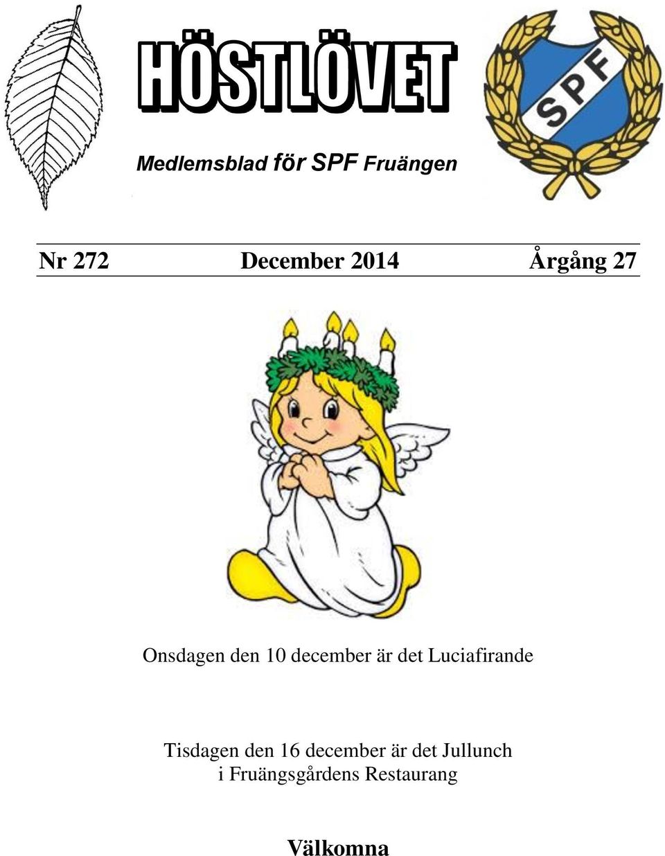 det Luciafirande Tisdagen den 16 december är