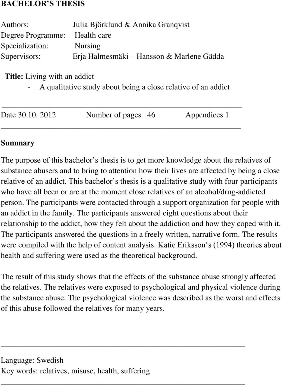 2012 Number of pages 46 Appendices 1 Summary The purpose of this bachelor s thesis is to get more knowledge about the relatives of substance abusers and to bring to attention how their lives are