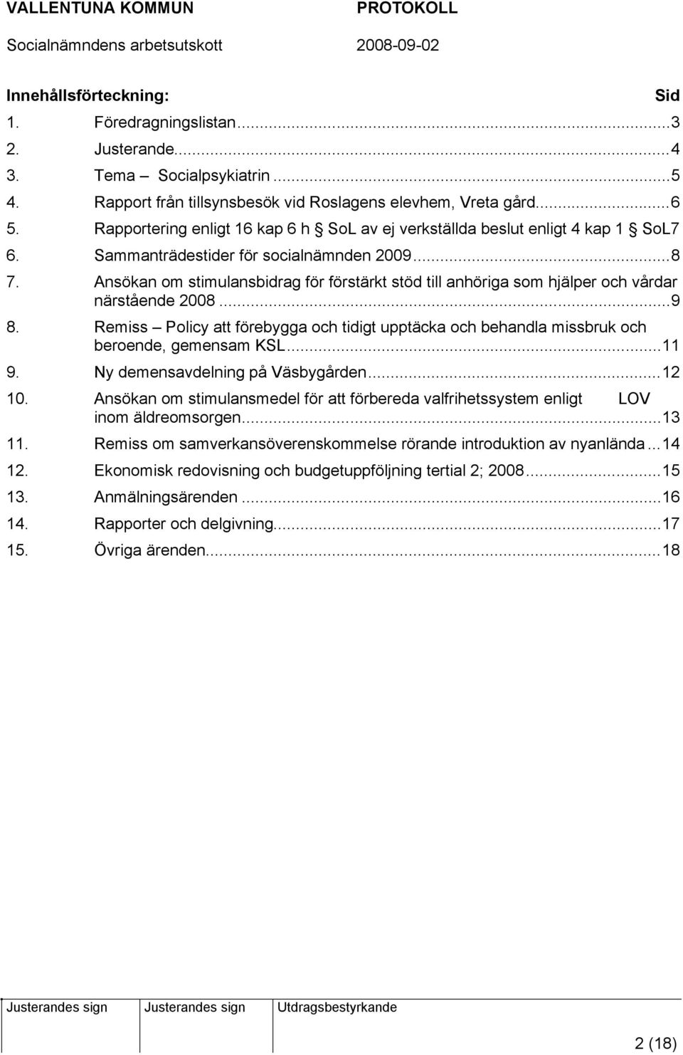 Ansökan om stimulansbidrag för förstärkt stöd till anhöriga som hjälper och vårdar närstående 2008...9 8.