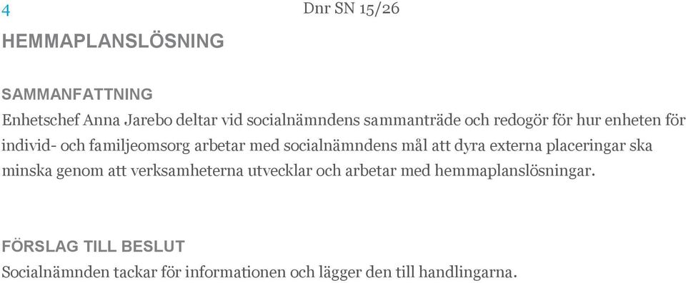 socialnämndens mål att dyra externa placeringar ska minska genom att verksamheterna