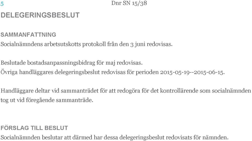 Övriga handläggares delegeringsbeslut redovisas för perioden 2015-05-19--2015-06-15.