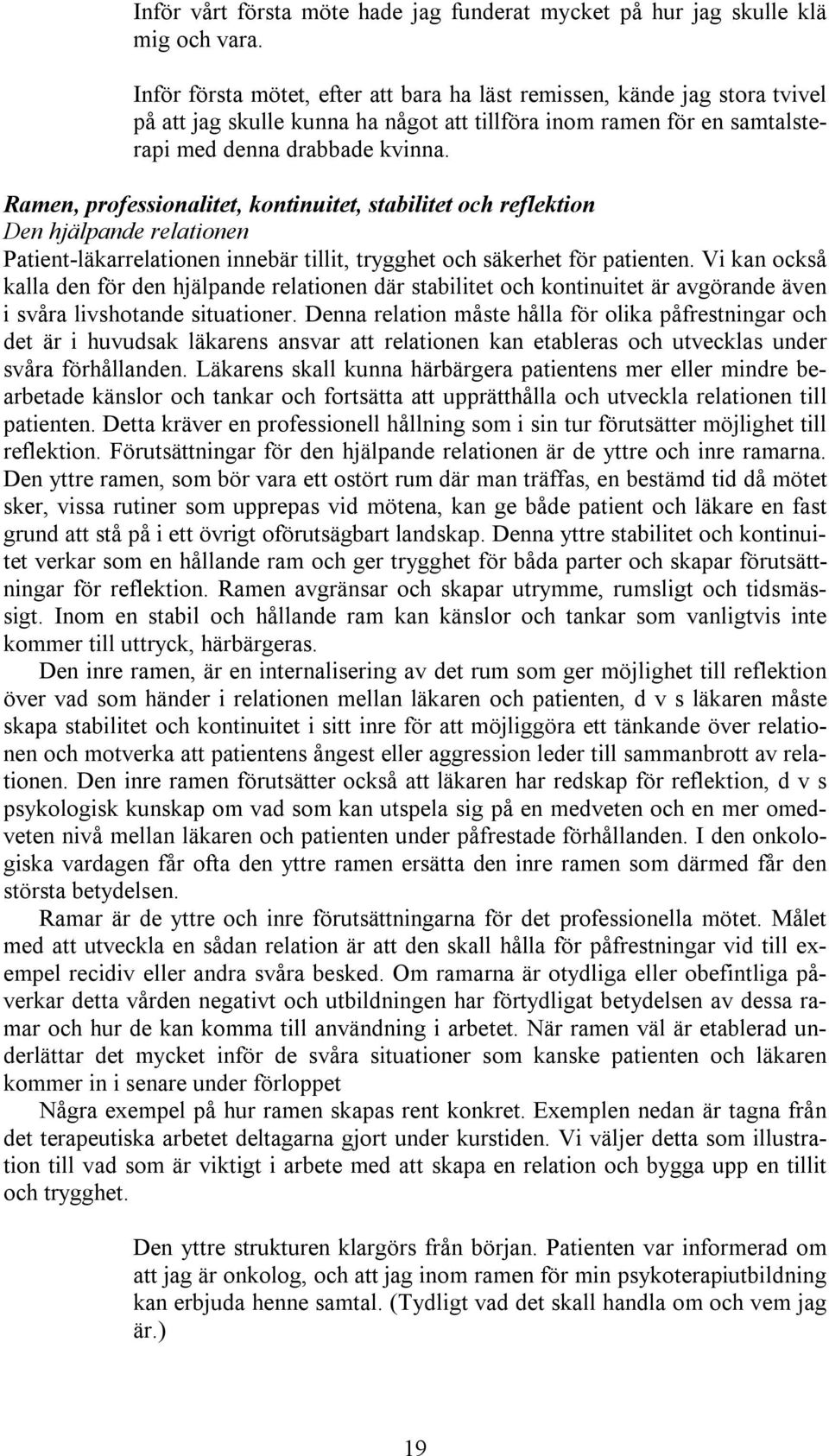 Ramen, professionalitet, kontinuitet, stabilitet och reflektion Den hjälpande relationen Patient-läkarrelationen innebär tillit, trygghet och säkerhet för patienten.