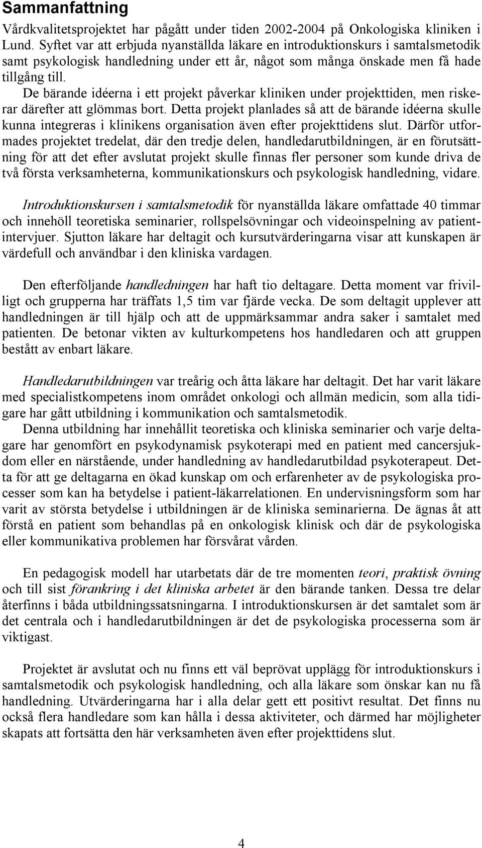 De bärande idéerna i ett projekt påverkar kliniken under projekttiden, men riskerar därefter att glömmas bort.