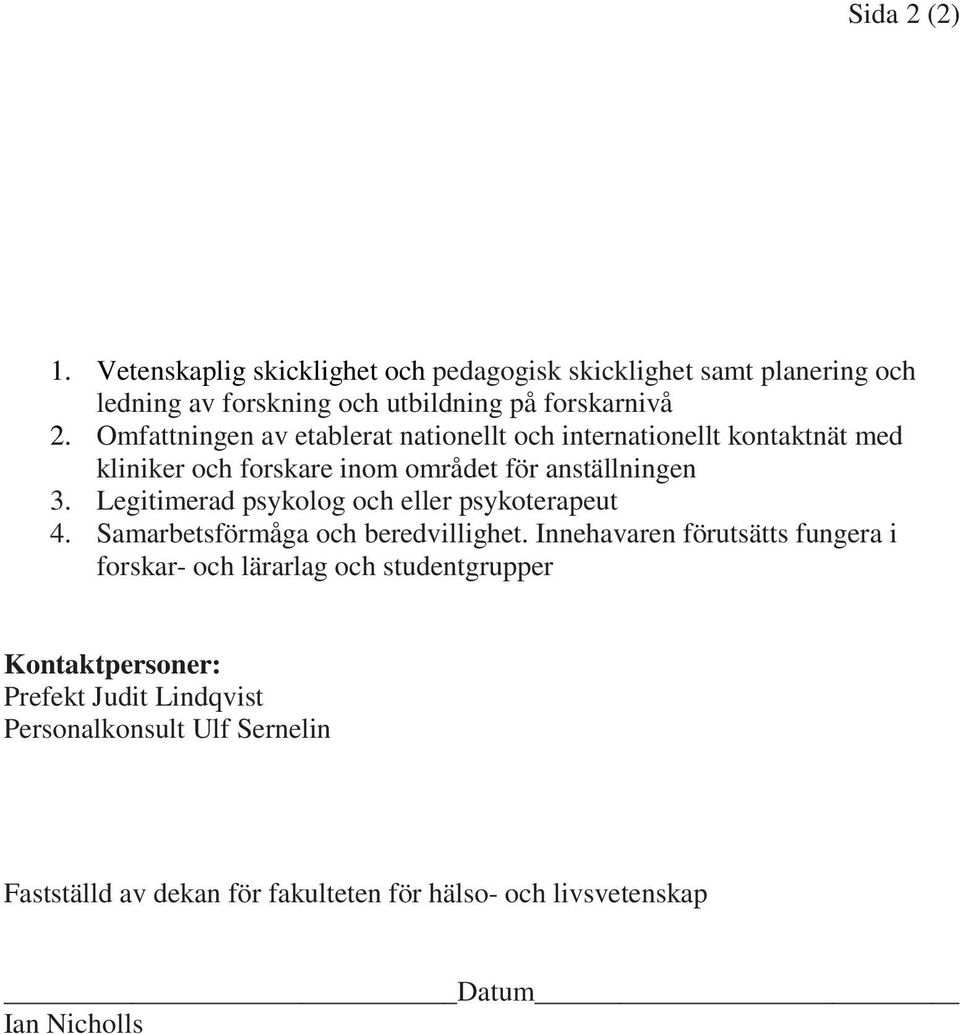 Omfattningen av etablerat nationellt och internationellt kontaktnät med kliniker och forskare inom området för anställningen 3.