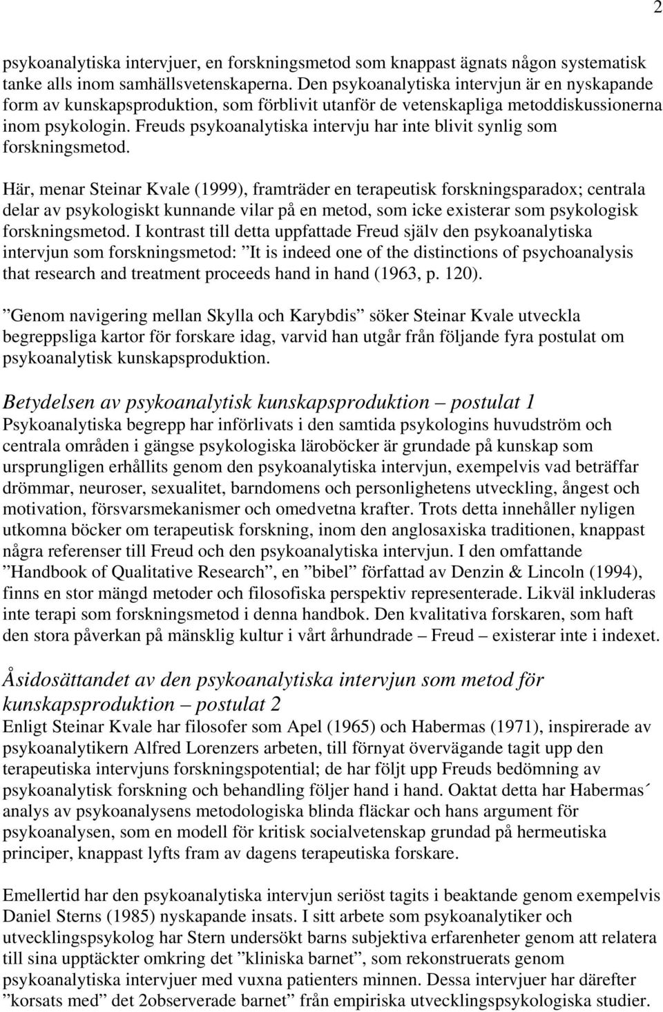 Freuds psykoanalytiska intervju har inte blivit synlig som forskningsmetod.