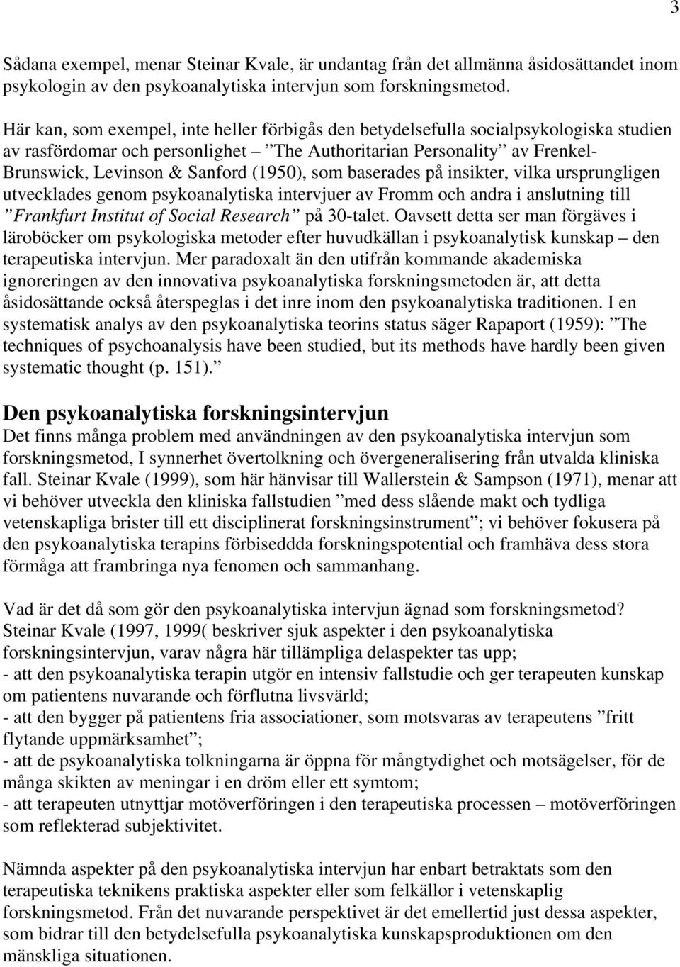 (1950), som baserades på insikter, vilka ursprungligen utvecklades genom psykoanalytiska intervjuer av Fromm och andra i anslutning till Frankfurt Institut of Social Research på 30-talet.