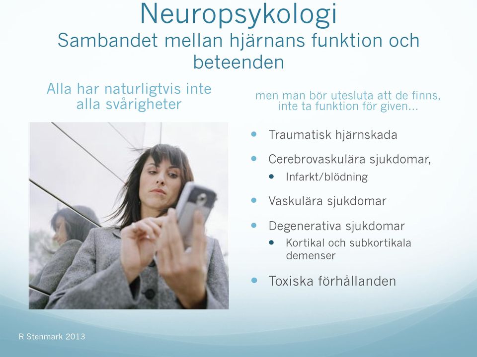 Traumatisk hjärnskada Cerebrovaskulära sjukdomar, Infarkt/blödning Vaskulära sjukdomar