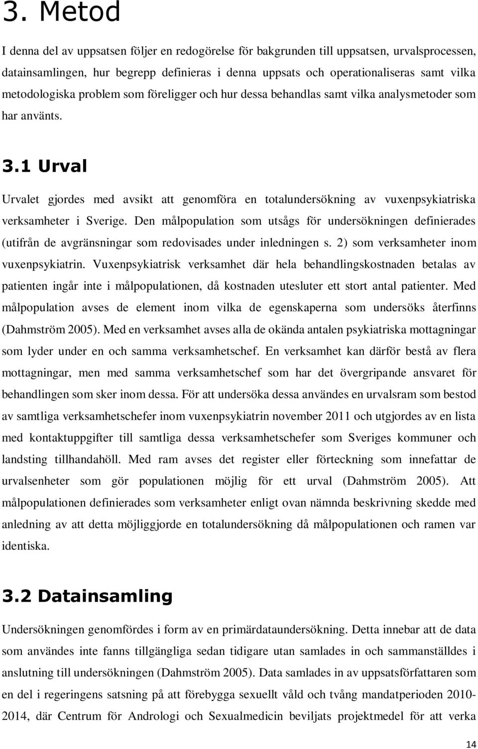 1 Urval Urvalet gjordes med avsikt att genomföra en totalundersökning av vuxenpsykiatriska verksamheter i Sverige.