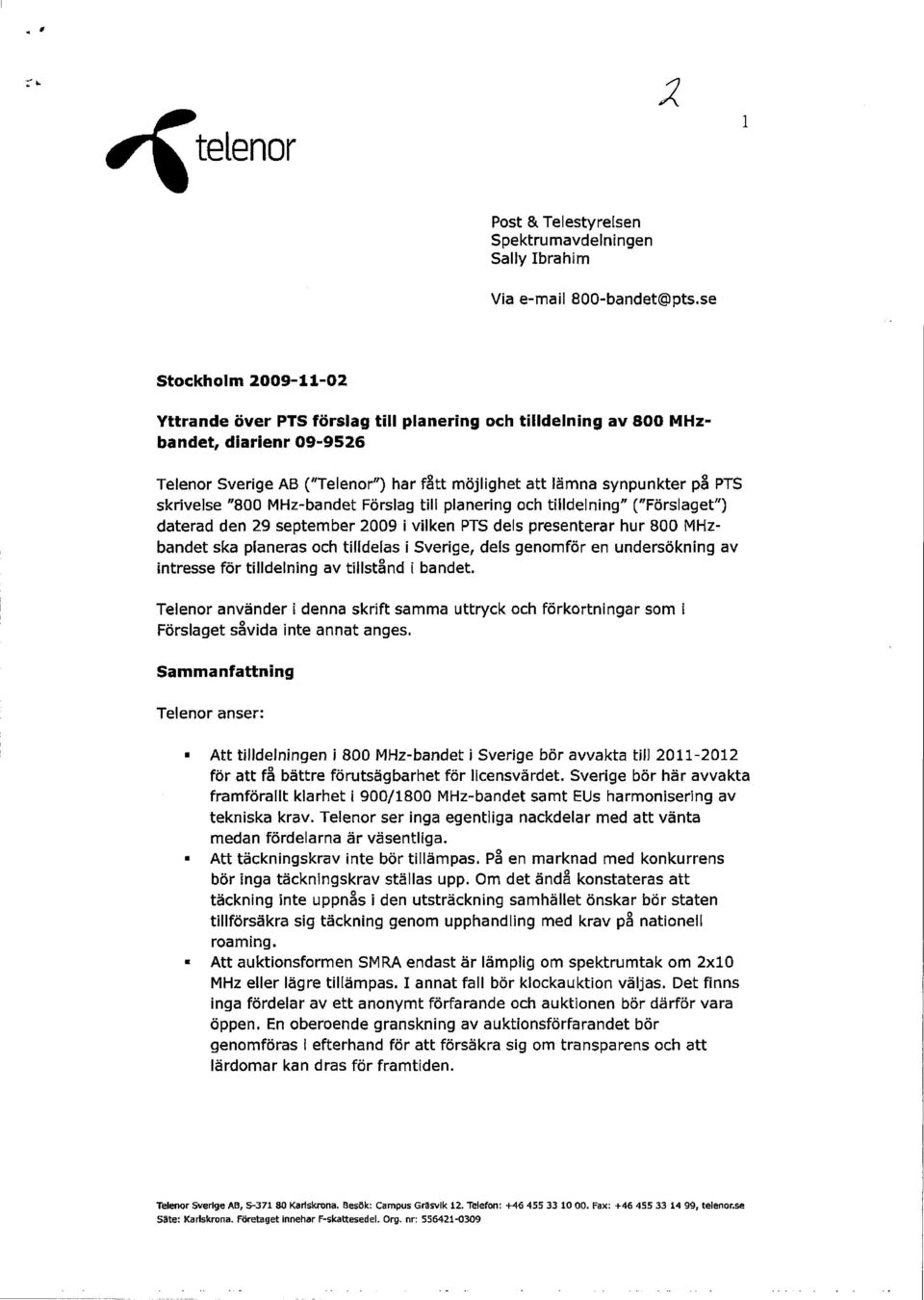 skrivelse "800 MHz-bandet Förslag till planering och tiildelning" ("Förslaget") daterad den 29 september 2009 i vilken PTS dels presenterar hur 800 MHzbandet ska planeras och tilldelas i Sverige,