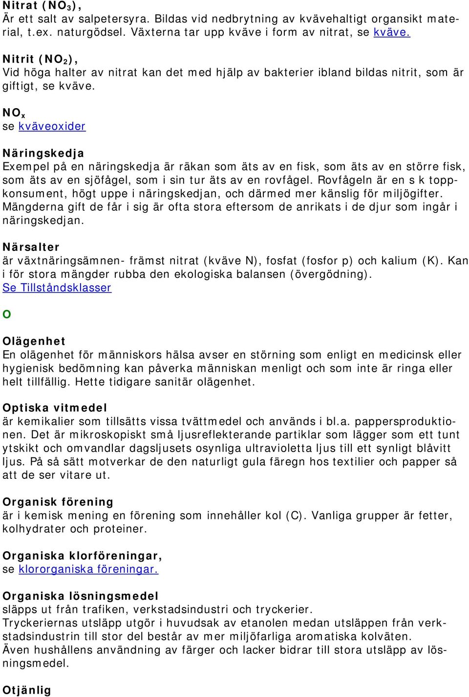 NO x se kväveoxider Näringskedja Exempel på en näringskedja är räkan som äts av en fisk, som äts av en större fisk, som äts av en sjöfågel, som i sin tur äts av en rovfågel.