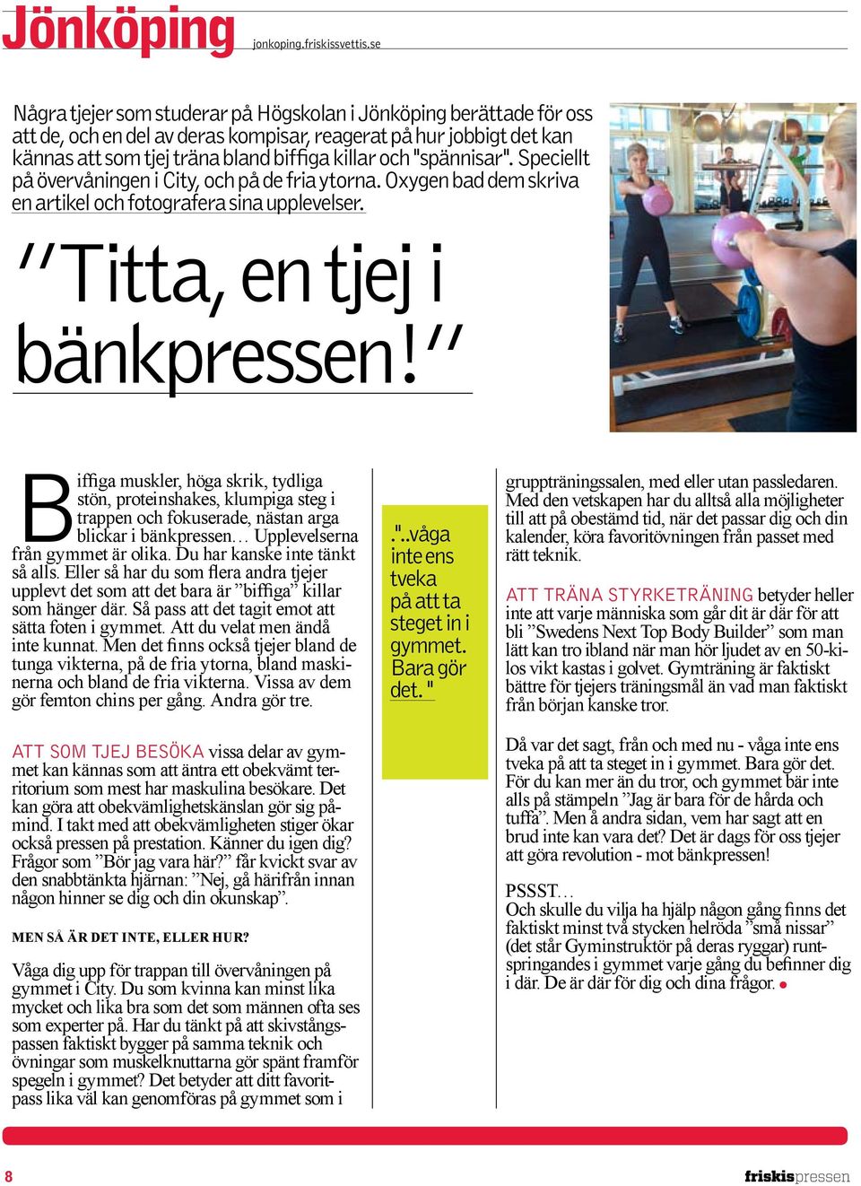 "spännisar". Speciellt på övervåningen i City, och på de fria ytorna. Oxygen bad dem skriva en artikel och fotografera sina upplevelser. Titta, en tjej i bänkpressen!